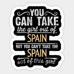 You Can Take The Girl Out Of Spain But You Cant Take The Spain Out Of The Girl - Gift for Spanish With Roots From Spain Sticker